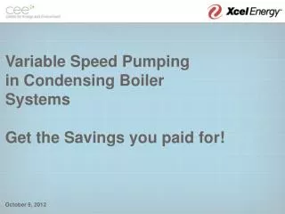 Variable Speed Pumping in Condensing Boiler Systems Get the Savings you paid for!