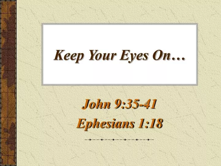 keep your eyes on