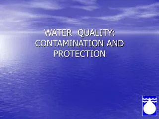 WATER QUALITY: CONTAMINATION AND PROTECTION