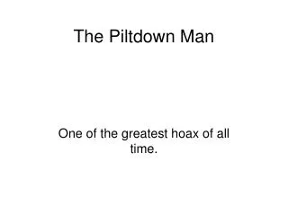 The Piltdown Man
