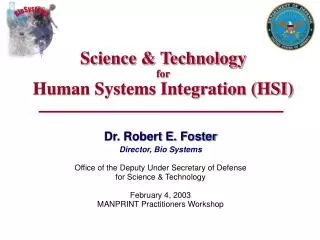 Dr. Robert E. Foster Director, Bio Systems Office of the Deputy Under Secretary of Defense for Science &amp; Technology