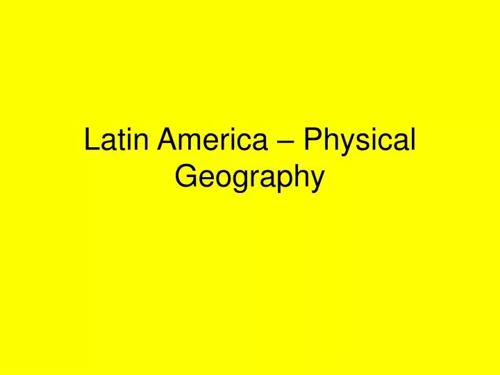 latin america physical geography