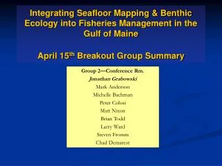 Integrating Seafloor Mapping &amp; Benthic Ecology into Fisheries Management in the Gulf of Maine April 15 th Breakout