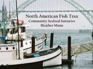 North American Fish Trax Community Seafood Initiative Heather Mann