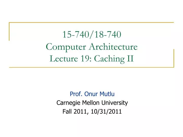 15 740 18 740 computer architecture lecture 19 caching ii