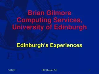 Brian Gilmore Computing Services, University of Edinburgh