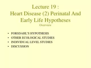 Lecture 19 : Heart Disease (2) Perinatal And Early Life Hypotheses Overview