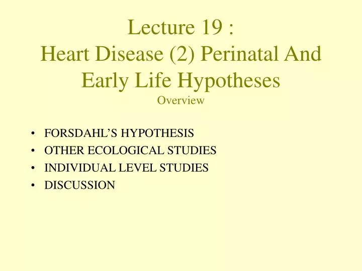 lecture 19 heart disease 2 perinatal and early life hypotheses overview