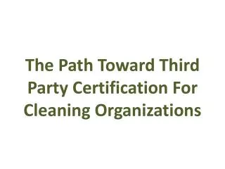 The Path Toward Third Party Certification For Cleaning Organizations