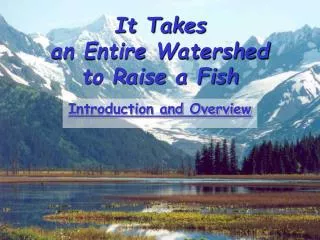 it takes an entire watershed to raise a fish