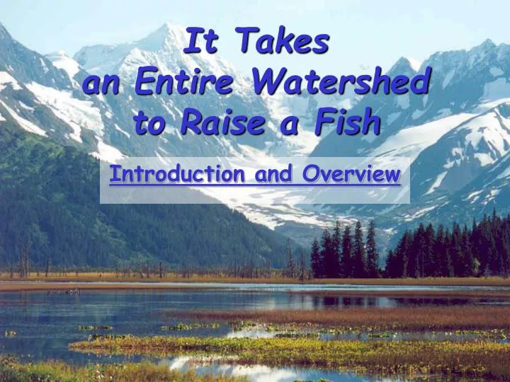 it takes an entire watershed to raise a fish