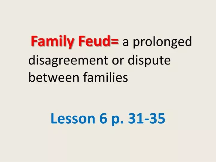 family feud a prolonged disagreement or dispute between families