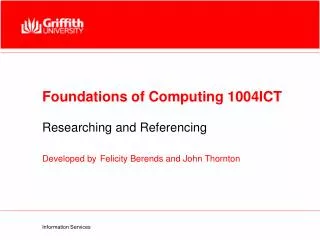 Foundations of Computing 1004ICT Researching and Referencing Developed by Felicity Berends and John Thornton