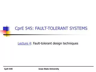 CprE 545: FAULT-TOLERANT SYSTEMS