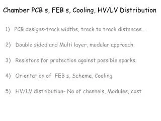 Chamber PCB s, FEB s, Cooling, HV/LV Distribution