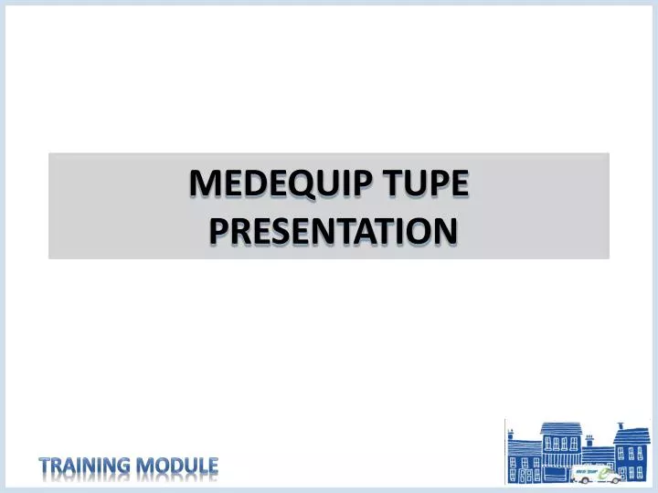 medequip tupe presentation