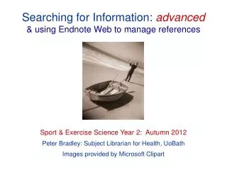 Searching for Information: advanced &amp; using Endnote Web to manage references Sport &amp; Exercise Science Year