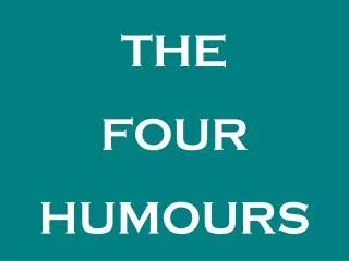 THE FOUR HUMOURS