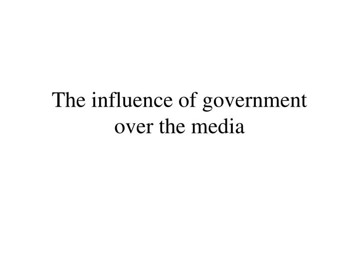 the influence of government over the media