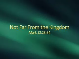 not far from the kingdom mark 12 28 34