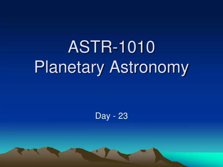 astr 1010 planetary astronomy