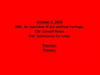 October 5, 2009 SWL: An overview of our political heritage. CW: Cornell Notes HW: Summaries for notes Preview: Process: