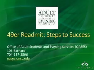 Office of Adult Students and Evening Services (OASES) 106 Barnard 704-687-2596 oases.uncc.edu
