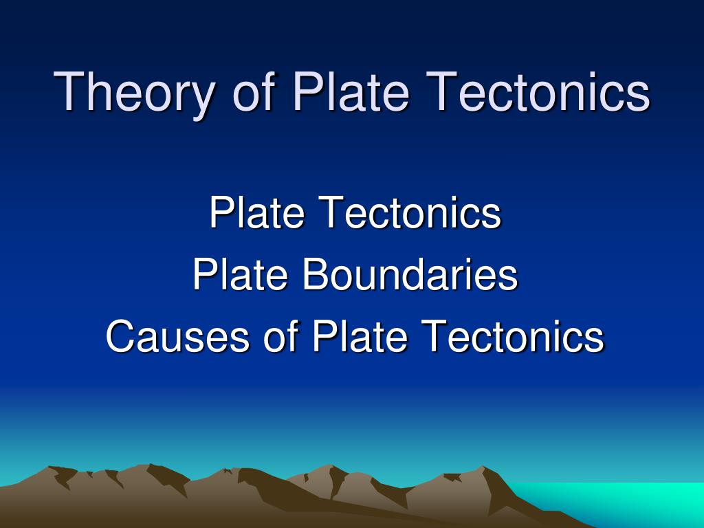 PPT - Theory of Plate Tectonics PowerPoint Presentation, free download ...