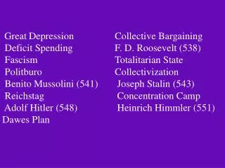 Great Depression		Collective Bargaining Deficit Spending	 	F. D. Roosevelt (538) Fascism			 	Totalitarian State Polit