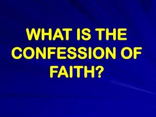WHAT IS THE CONFESSION OF FAITH?
