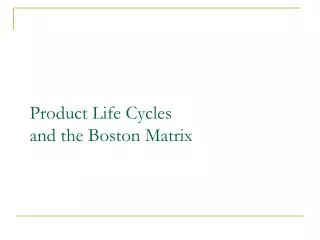 Product Life Cycles and the Boston Matrix
