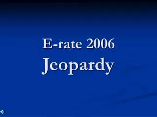 E-rate 2006 Jeopardy