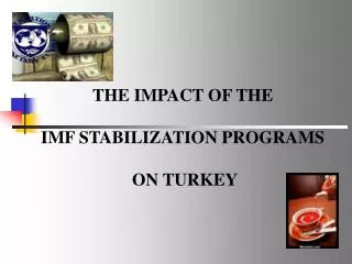 THE IMPACT OF THE IMF STABILIZATION PROGRAMS ON TURKEY