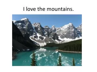 I love the mountains.