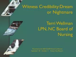 Witness Credibility:Dream or Nightmare Terri Wellman LPN, NC Board of Nursing