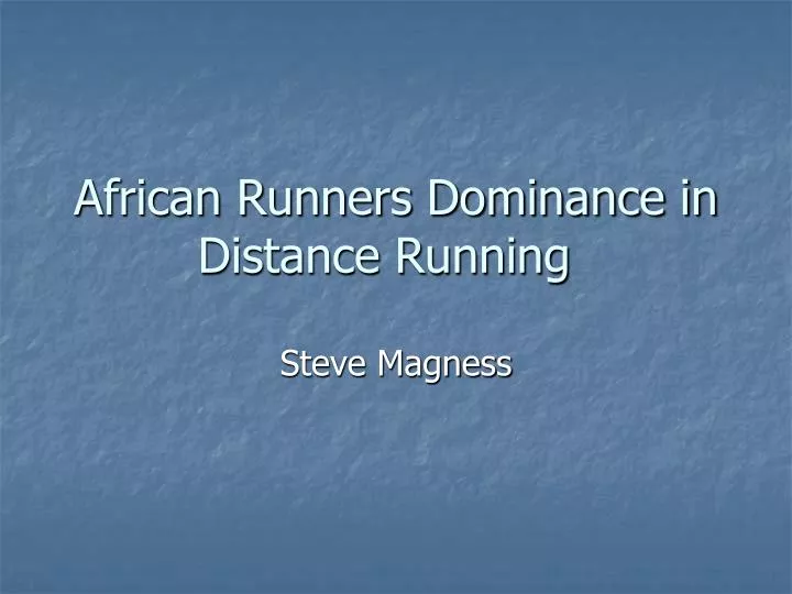 african runners dominance in distance running