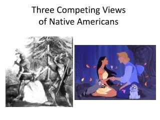 Three Competing Views of Native Americans