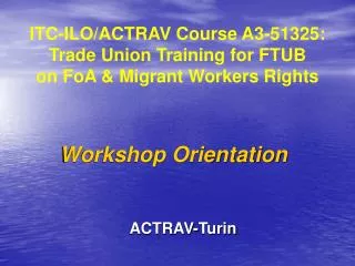 ITC-ILO/ACTRAV Course A3-51325 : Trade Union Training for FTUB on FoA &amp; Migrant Workers Rights