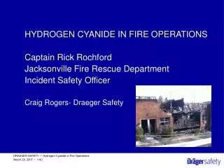 HYDROGEN CYANIDE IN FIRE OPERATIONS Captain Rick Rochford Jacksonville Fire Rescue Department Incident Safety Officer Cr