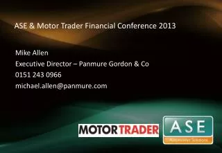 ASE &amp; Motor Trader Financial Conference 2013