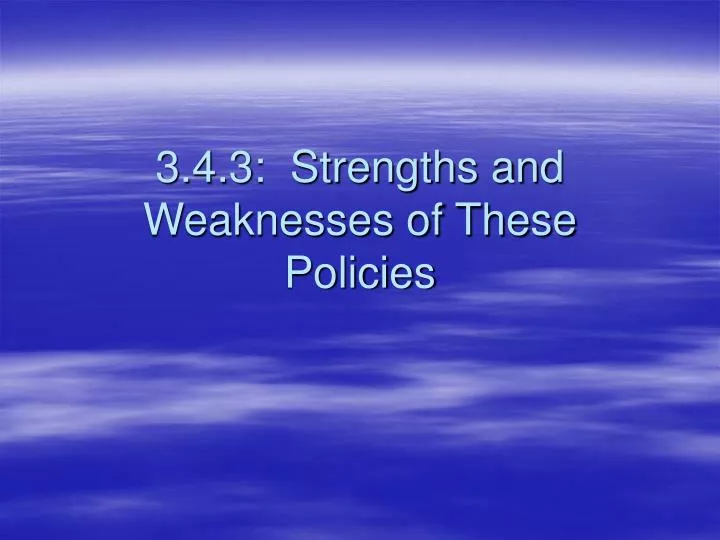 3 4 3 strengths and weaknesses of these policies