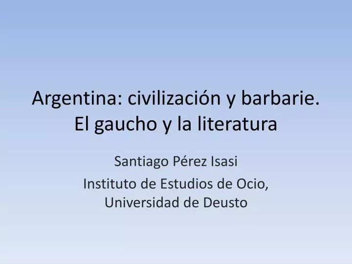 argentina civilizaci n y barbarie el gaucho y la literatura
