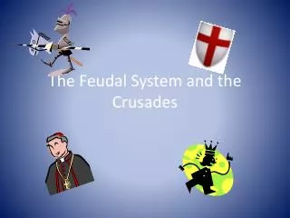 The Feudal System and the Crusades