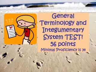 General Terminology and Integumentary System TEST! 56 points Minimal Proficiency is 34
