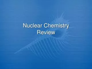 Ppt Notes Nuclear Chemistry Types Of Radiation Powerpoint Presentation Id