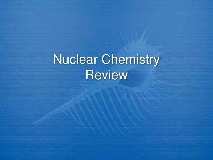 nuclear chemistry review