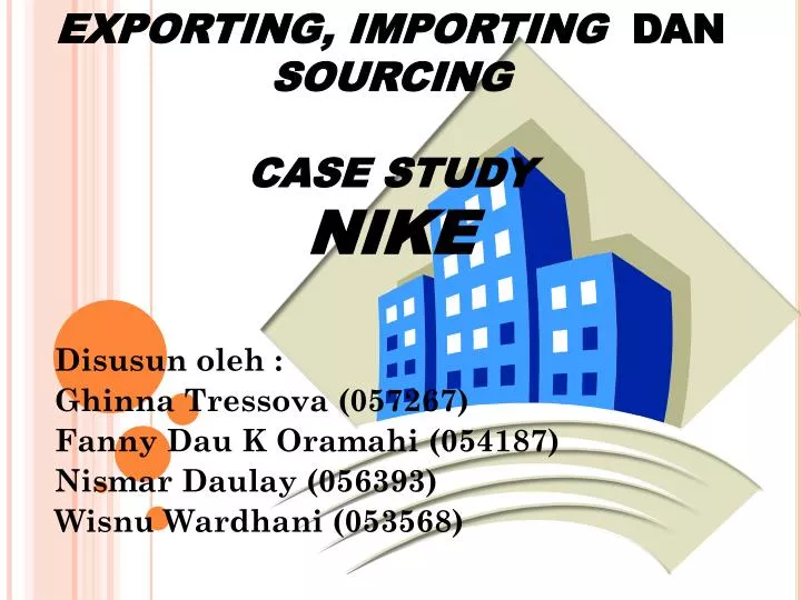exporting importing dan sourcing case study nike