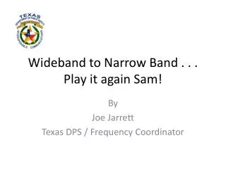 Wideband to Narrow Band . . . Play it again Sam!