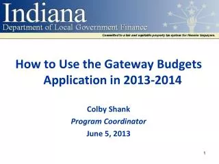 How to Use the Gateway Budgets Application in 2013-2014 Colby Shank Program Coordinator June 5, 2013