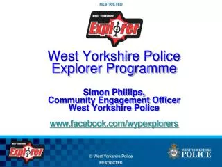 West Yorkshire Police Explorer Programme Simon Phillips, Community Engagement Officer West Yorkshire Police www.faceboo